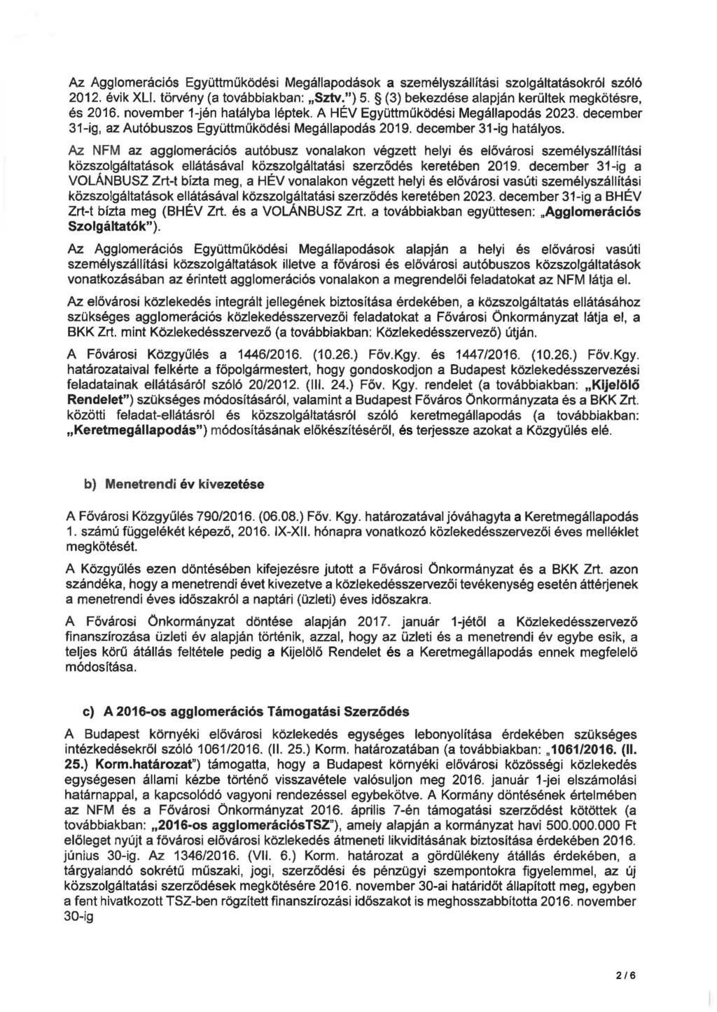 Az Agglomerációs Együttműködési Megállapodások a személyszállítási szolgáltatásokról szóló 2012. évik XLI. törvény (a továbbiakban: Sztv.") 5. (3) bekezdése alapján kerültek megkötésre, és 2016.