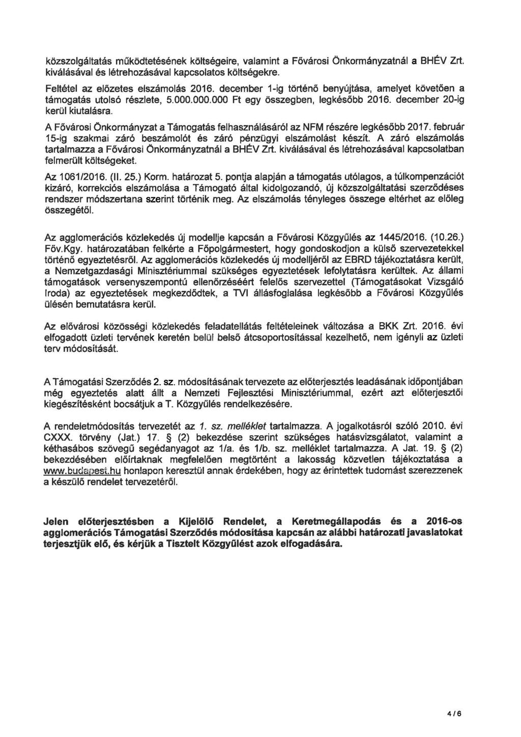 közszolgáltatás működtetésének költségeire, valamint a Fővárosi Önkormányzatnál a BHÉV Zrt. kiválásával és létrehozásával kapcsolatos költségekre. Feltétel az előzetes elszámolás 2016.