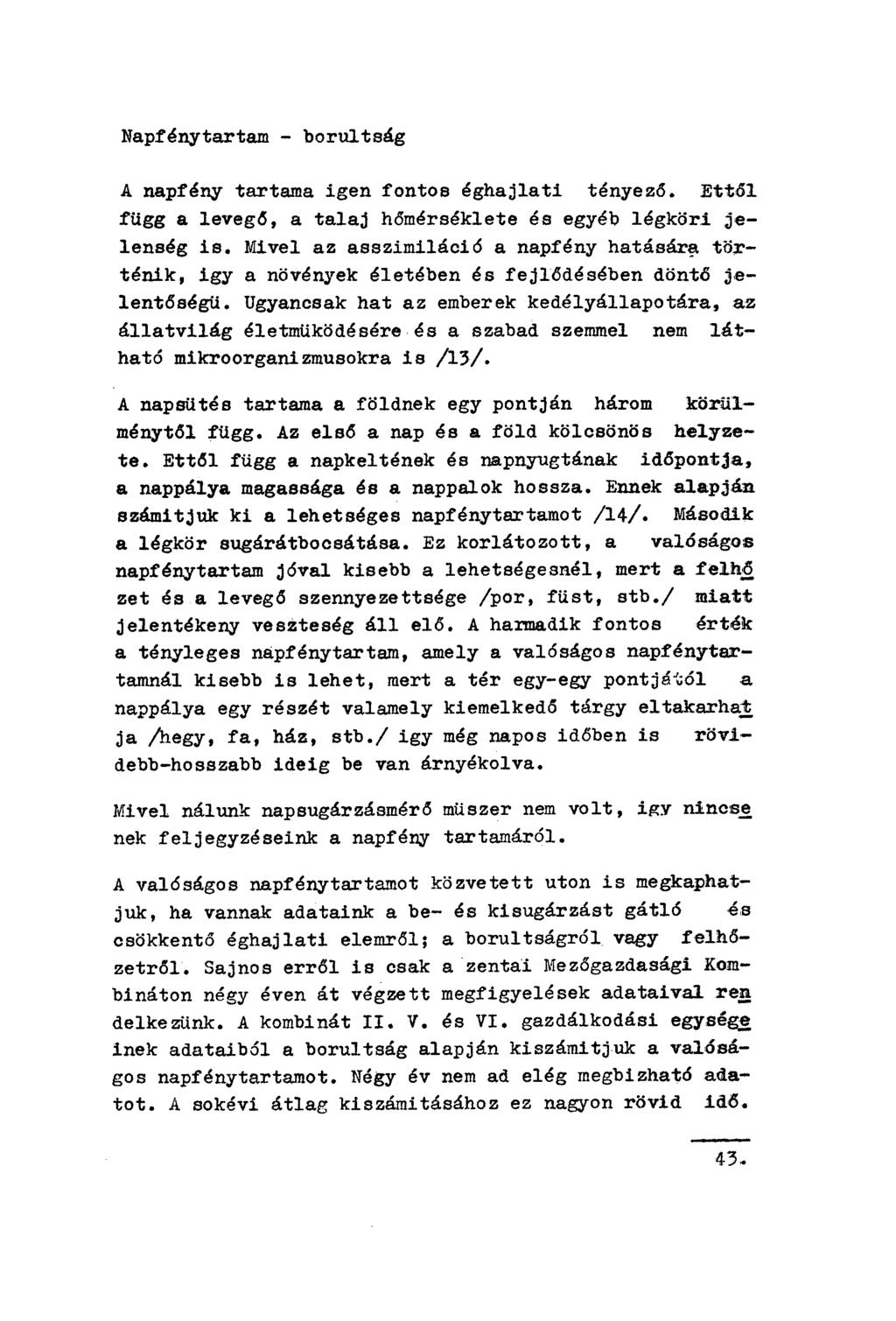 apfénytartam - borultság A napfény tartama igen fontos éghajlati tényez б. Ett ől függ a leveg б, a talaj h őmérséklete és egyéb légköri jelenség is.