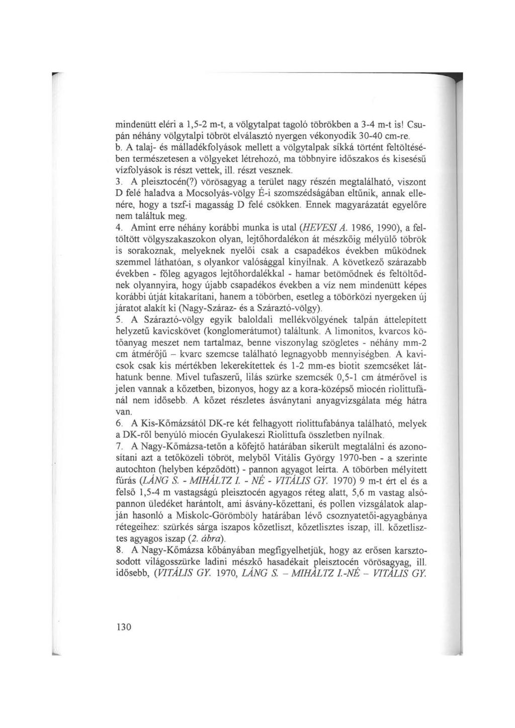 mindenütt eléri a 1,5-2 m-t, a völgytalpat tagoló töbrökben a 3-4m-t is! Csupán néhány völgytalpi töbröt elválasztó nyergen vékonyodik 30-40 cm-re. b.