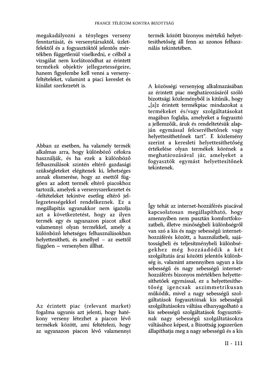 FRANCE TÉLÉCOM KONTRA BIZOTTSÁG megakadályozni a tényleges verseny fenntartását, és versenytársaktól, üzletfelektől és a fogyasztóktól jelentős mértékben függetlenül viselkedni, e célból a vizsgálat
