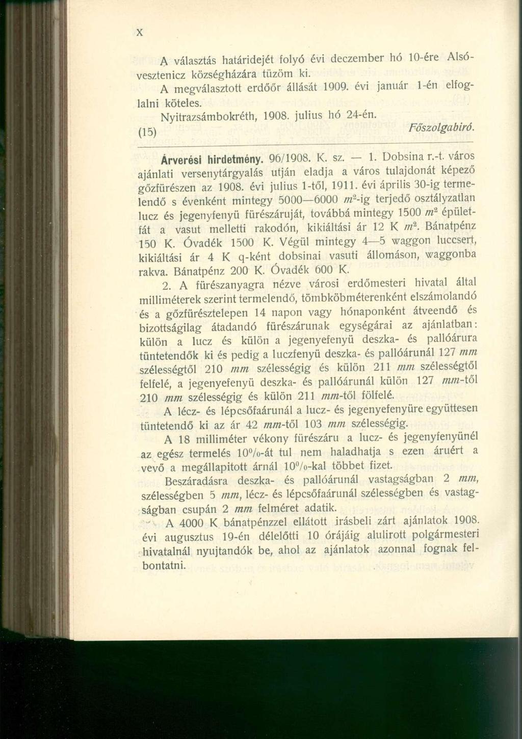 A választás határidejét folyó évi deczember hó 10-ére Alsóvesztenicz községházára tűzöm ki. A megválasztott erdőőr állását 1909. évi január 1-én elfoglalni köteles. Nyitrazsámbokréth, 1908.