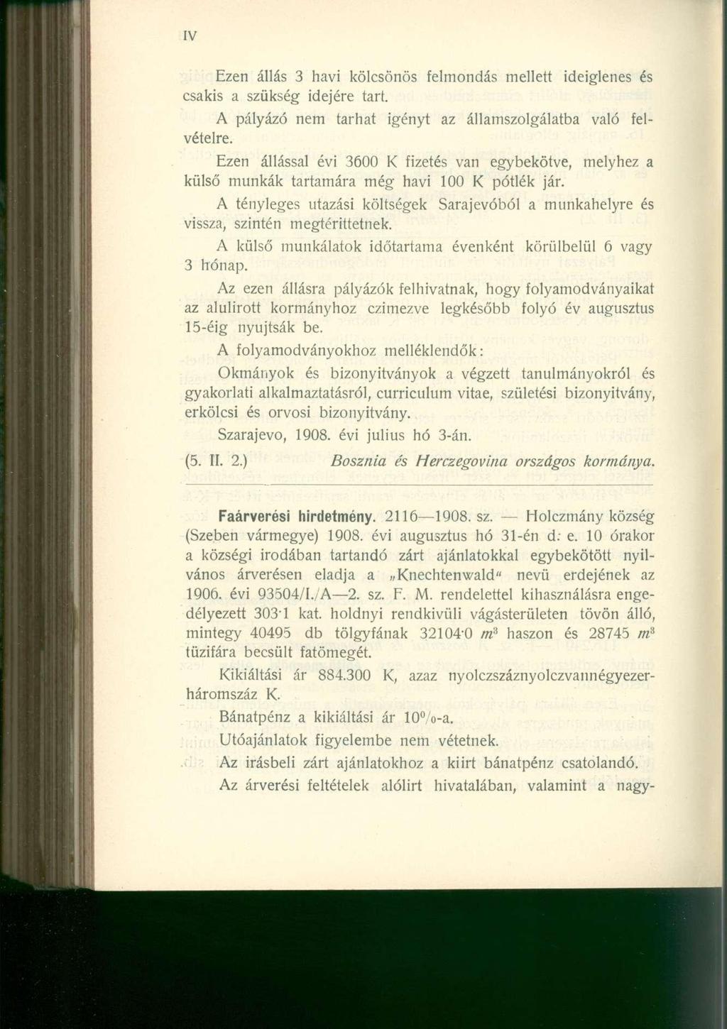 Ezen állás 3 havi kölcsönös felmondás mellett ideiglenes és csakis a szükség idejére tart. fel A pályázó nem tarhat igényt az államszolgálatba való vételre.