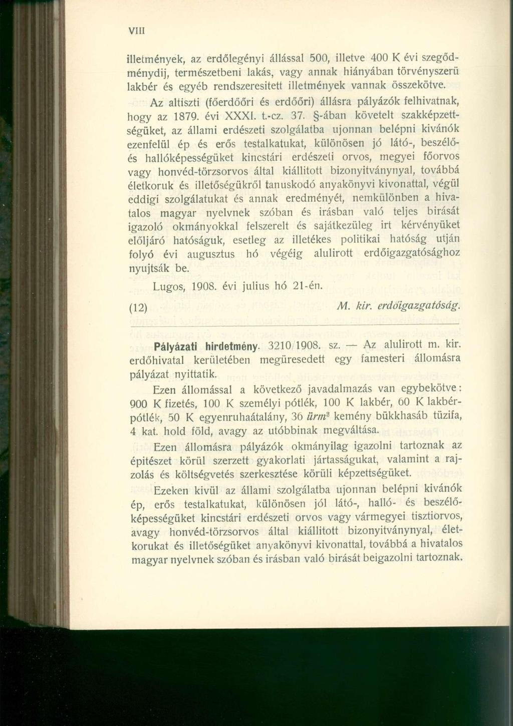 illetmények, az erdőlegényi állással 500, illetve 400 K évi szegődménydij, természetbeni lakás, vagy annak hiányában törvényszerű lakbér és egyéb rendszeresített illetmények vannak összekötve.