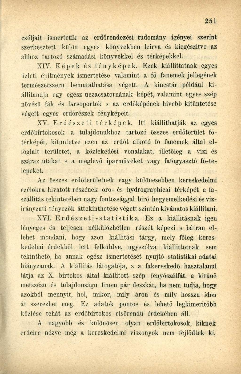 czéljait ismertetik az erdőrendezési tudomány igényei szerint szerkesztett külön egyes könyvekben leírva és kiegészítve az ahhoz tartozó számadási könyvekkel és térképekkel. XIV. Képek és fényképek.