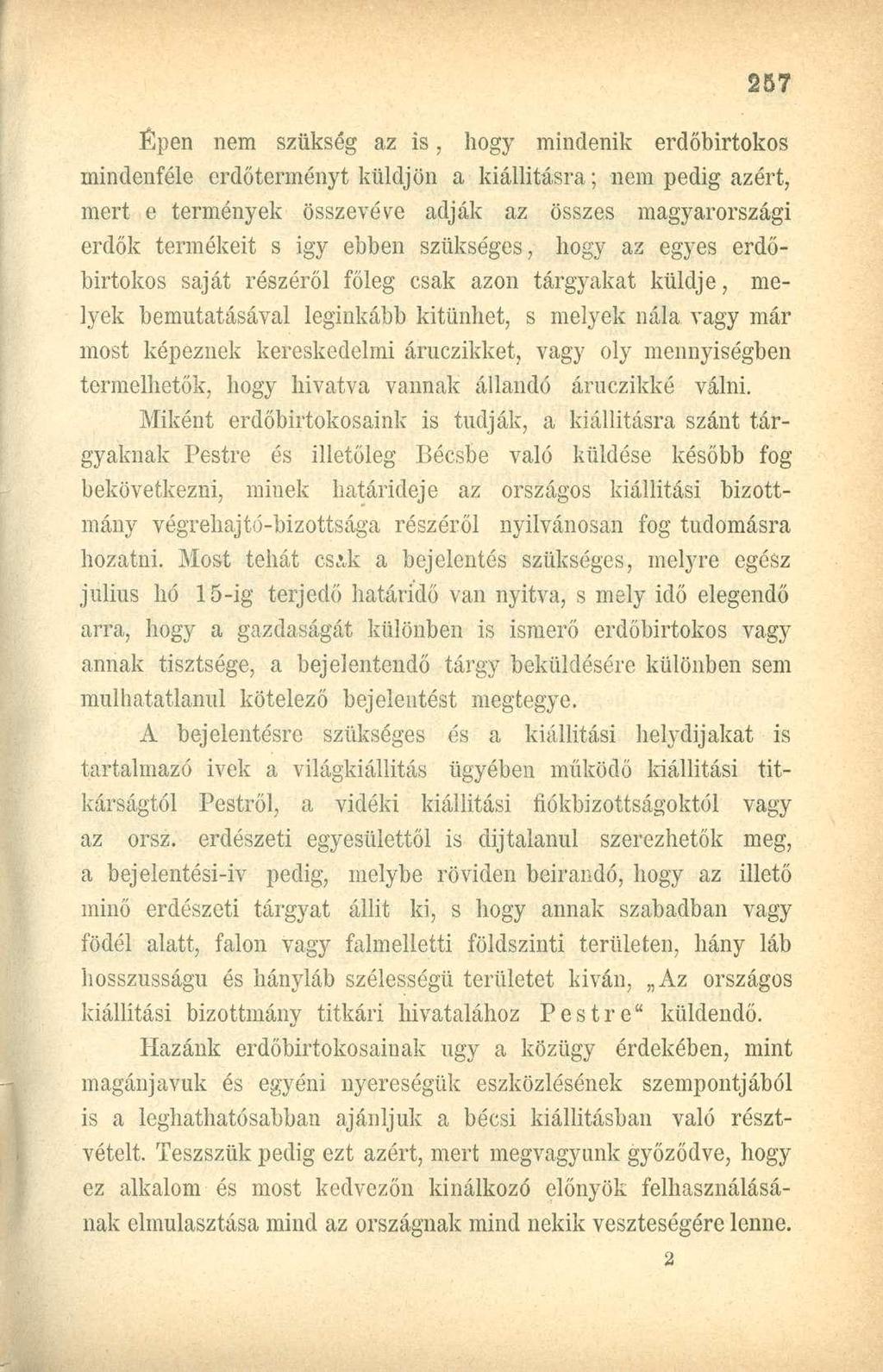 Épen nem szükség az is, hogy mindenik erdőbirtokos mindenféle erdőterményt küldjön a kiállításra; nem pedig azért, mert e termények összevéve adják az összes magyarországi erdők termékeit s igy ebben