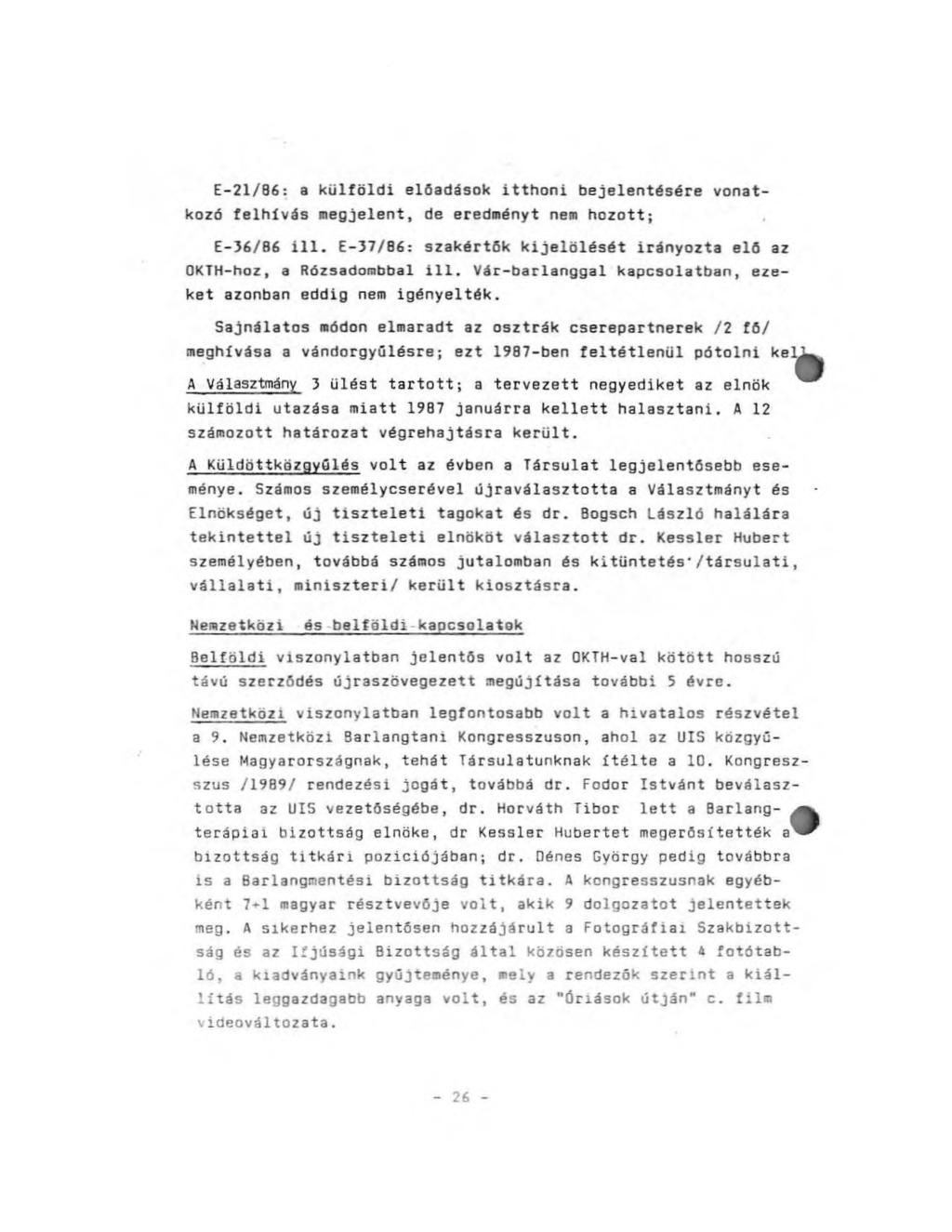 E-21/86: a külföldi előadások itthoni bejelentésére vonatkozó felhívás megjelent, de eredményt nem hozott; E-36/86 ill. E-37/86: szakértők kijelölését irányozta elő az OKTH-hoz, a Rózsadombbal ill.