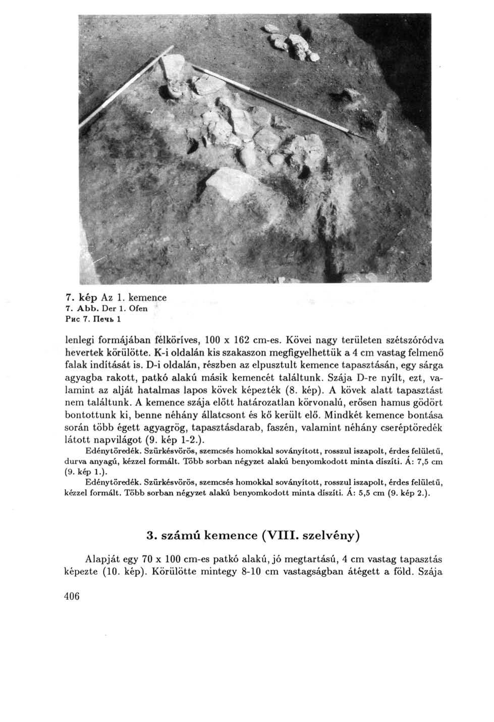 7. kép Az 1. kemence 7. Abb. Der 1. Ofen Рис 7. Печь 1 lenlegi formájában félköríves, 100 x 162 cm-es. Kövei nagy területen szétszóródva hevertek körülötte.