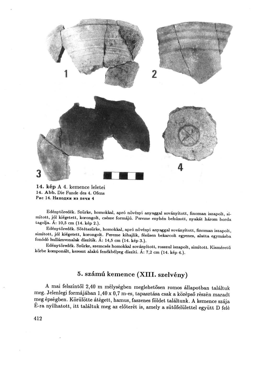 14. kép A 4. kemence leletei 14. Abb. Die Funde des 4. Ofens Рис 14. Находки из печи 4 Edénytöredék.