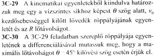 0.9. Feladat: (HN 2A-32) Függőlegesen felfelé hajítunk egy labdát 12 m/s sebességgel. Hol van, mekkora és milyen irányú sebességgel rendelkezik a, 1 s és b, 2 s időpontban az elhajítás után? 0.10.