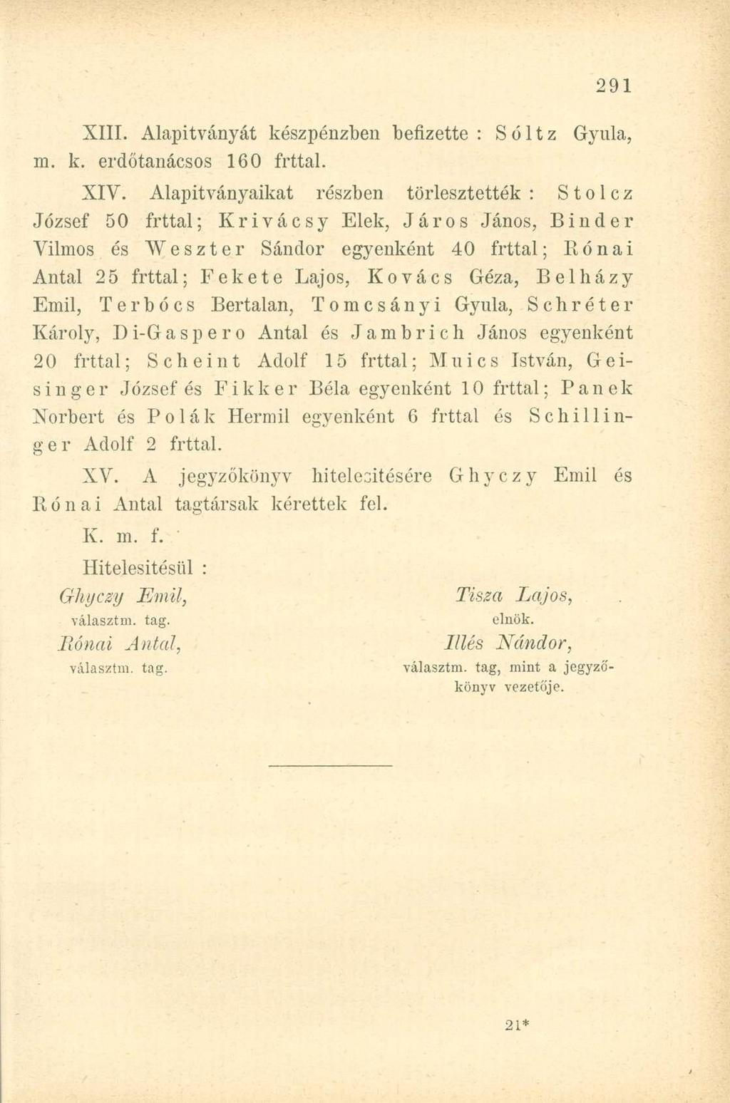 XIII. Alapítványát készpénzben befizette: Sóltz ni. k. erdőtanácsos 160 frttal. Gyula, XIV.