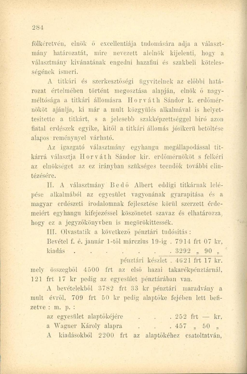 fölkéretvén, elnök ő excellentiája tudomására adja a választmány határozatát, mire nevezett alelnök kijelenti, hogy a választmány kivánatának engedni hazafiúi és szakbeli kötelességének ismeri.