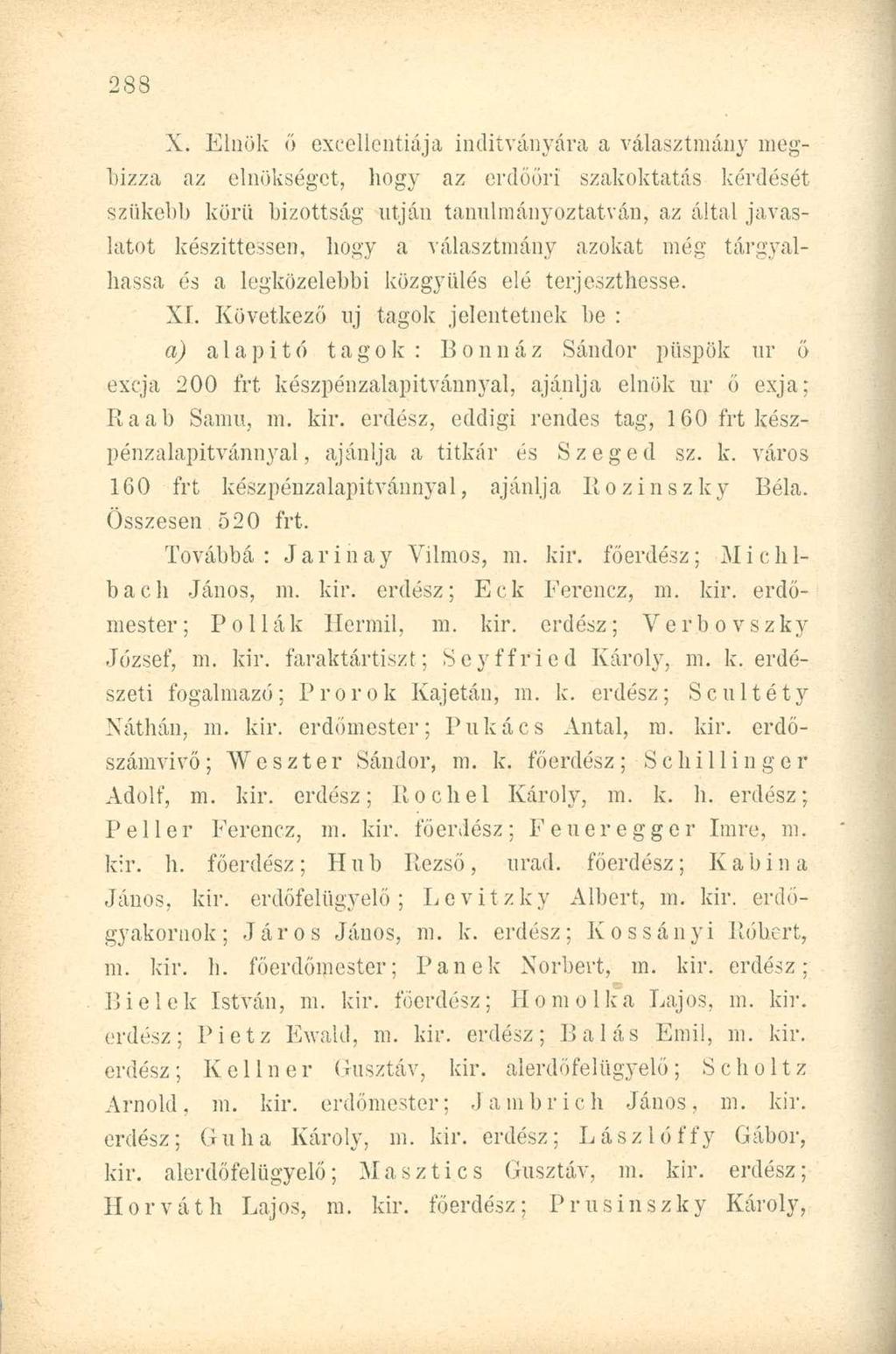 X. Elnök ("> excellentiája indítványára a választmány megbízza az elnökséget, hogy az erdőőri szakoktatás kérdését szűkebb körű bizottság utján tanulniáuyoztatván, az által javaslatot készíttessen,