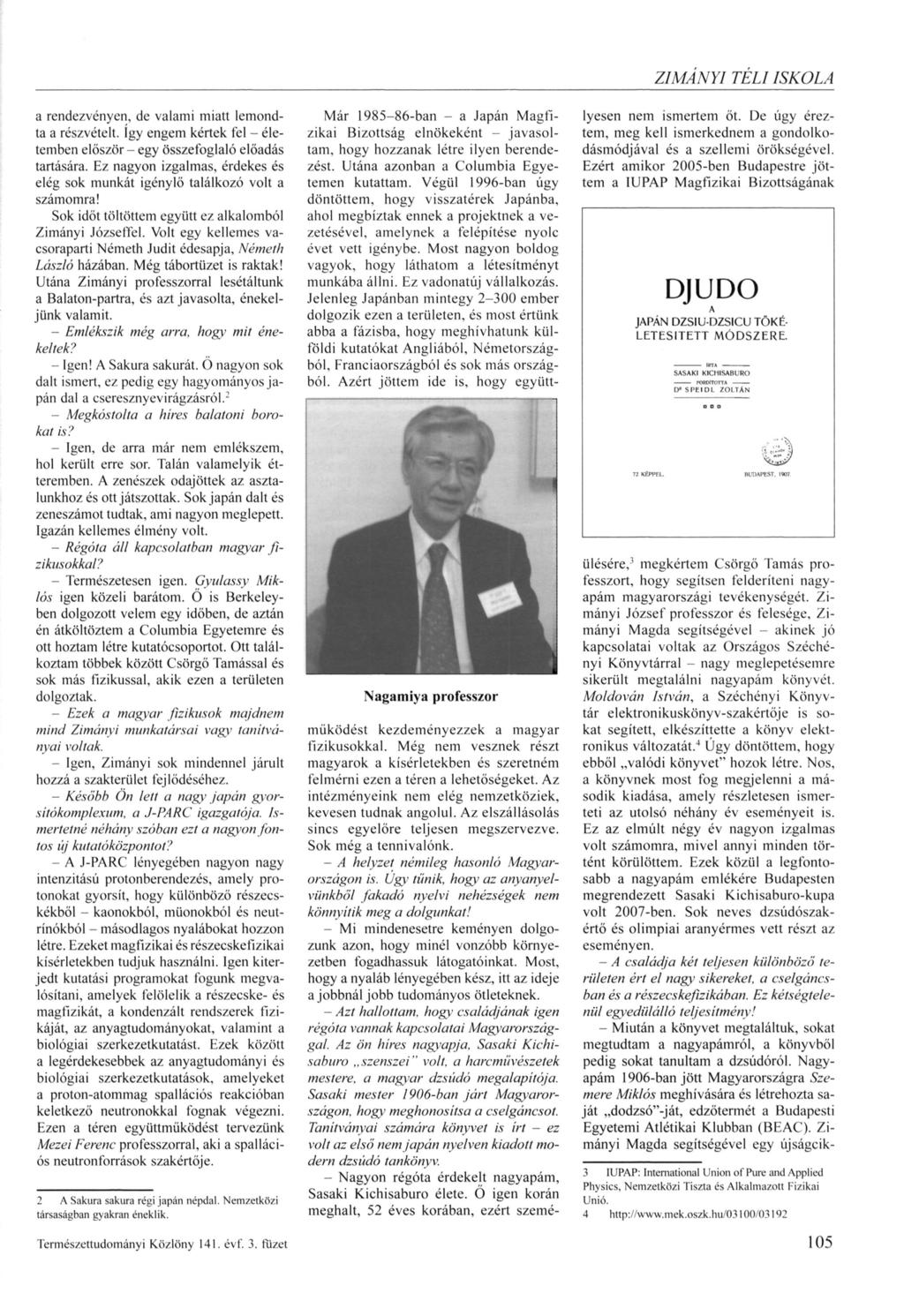 a rendezvényen, de valami miatt lemond ta a részvételt. így engem kértek fel - éle temben először - egy összefoglaló előadás tartására.