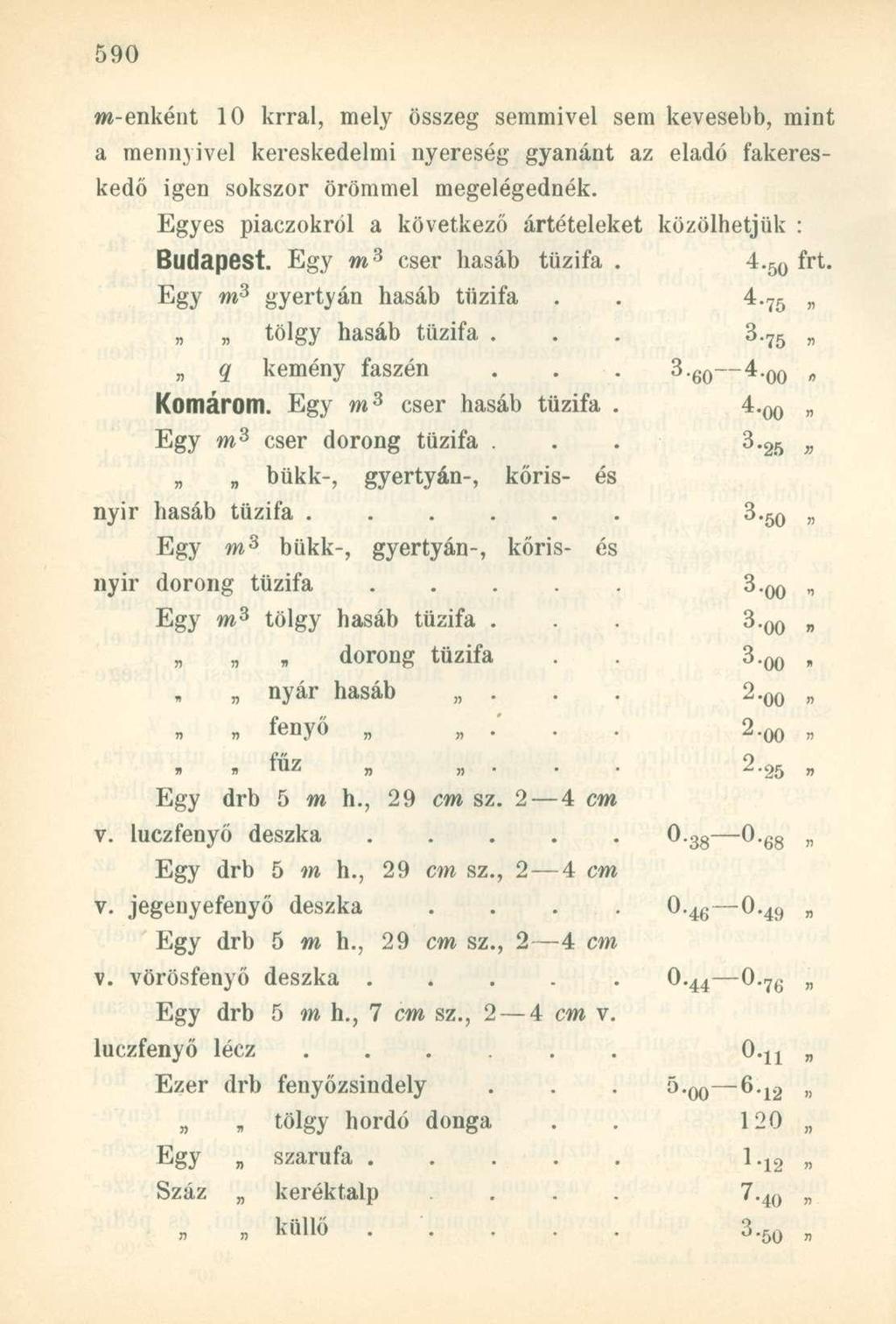 m-enként 10 krral, mely összeg semmivel sem kevesebb, mint a mennyivel kereskedelmi nyereség gyanánt az eladó fakereskedő igen sokszor örömmel megelégednék.