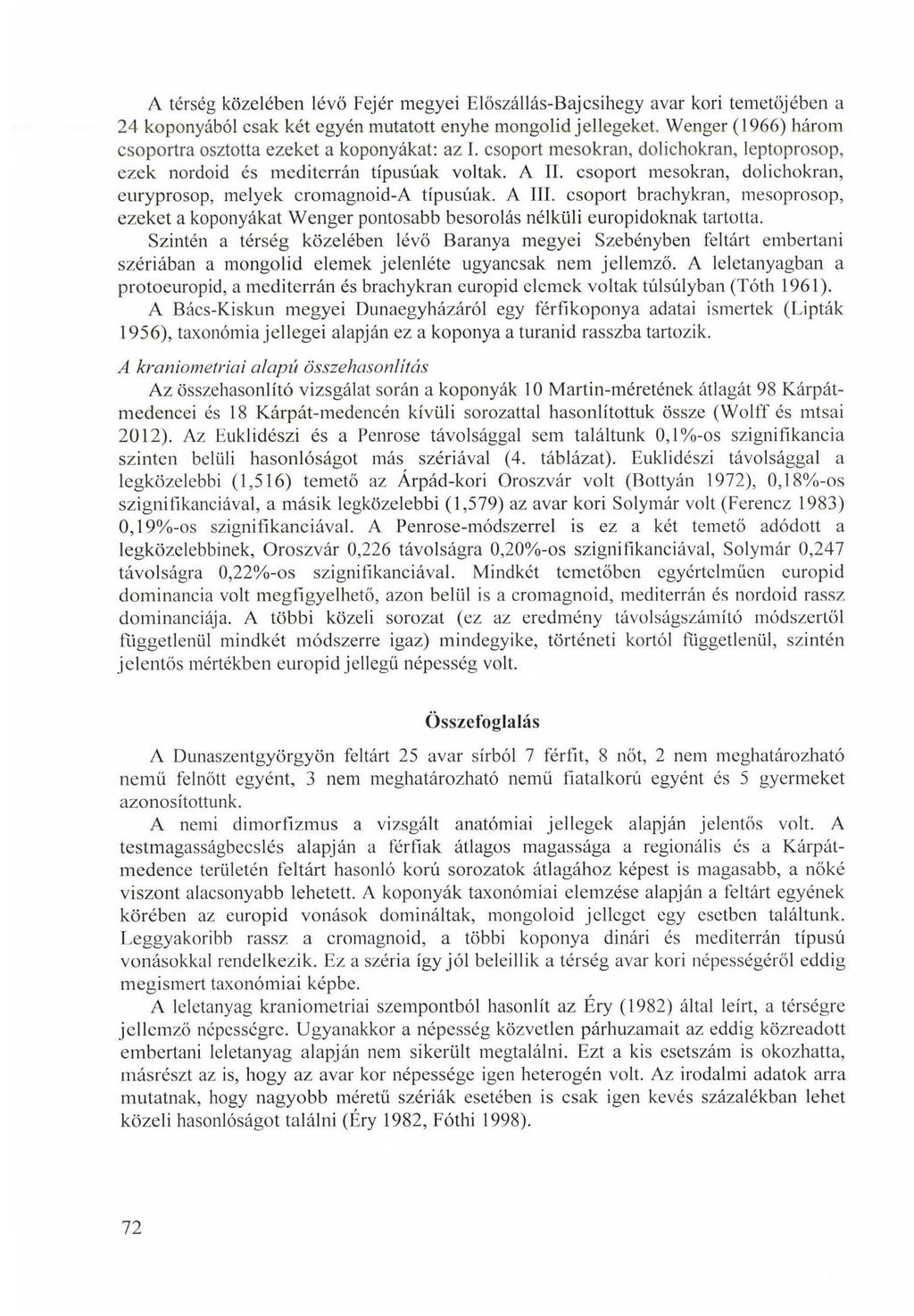 A térség közelében lévő Fejér megyei Előszállás-Bajcsihegy avar kori temetőjében a 24 koponyából csak két egyén mutatott enyhe mongolid jellegeket.