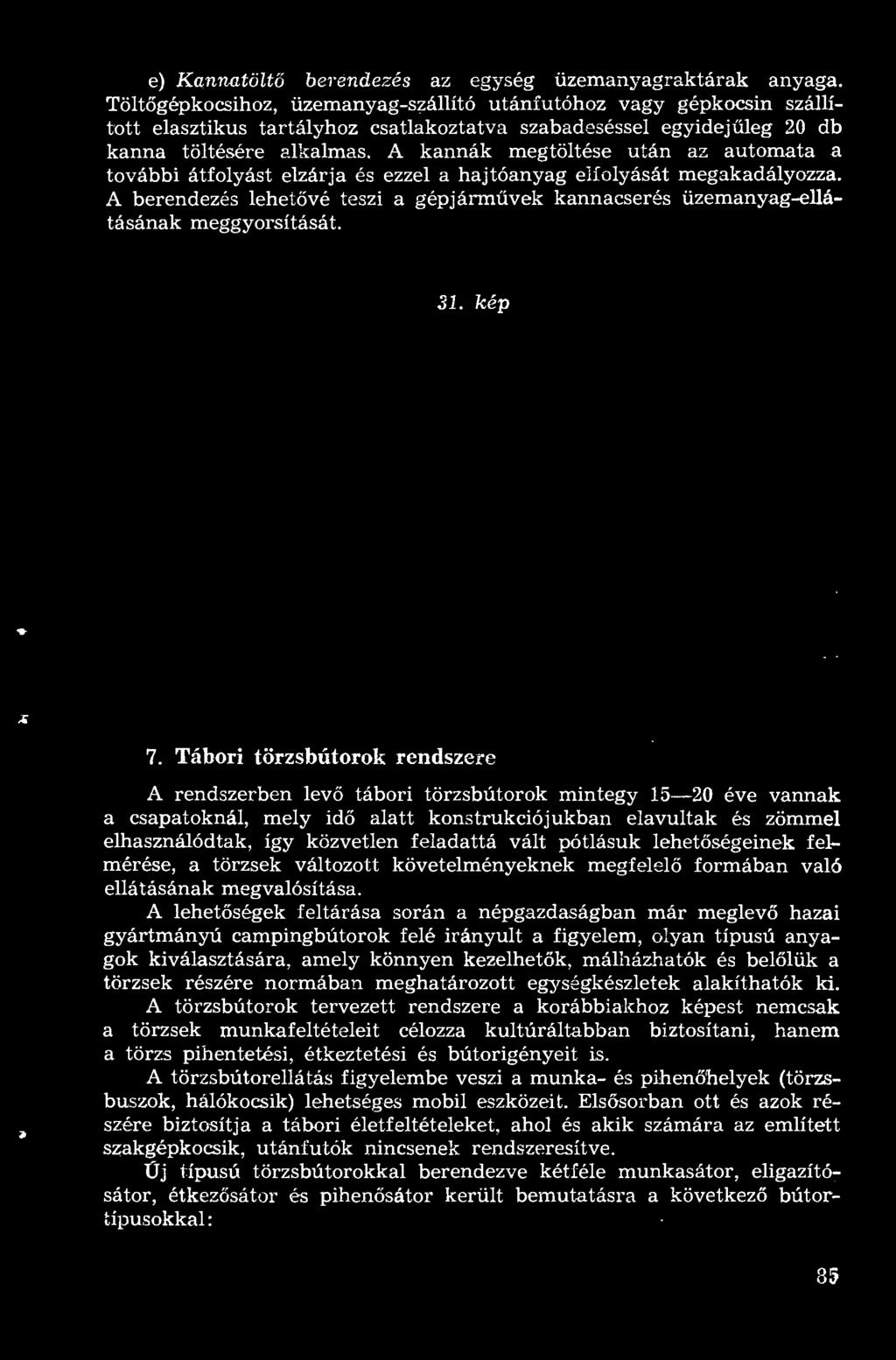A kannák megtöltése után az automata a további átfolyást elzárja és ezzel a hajtóanyag elfolyását meg:ikadályozza.
