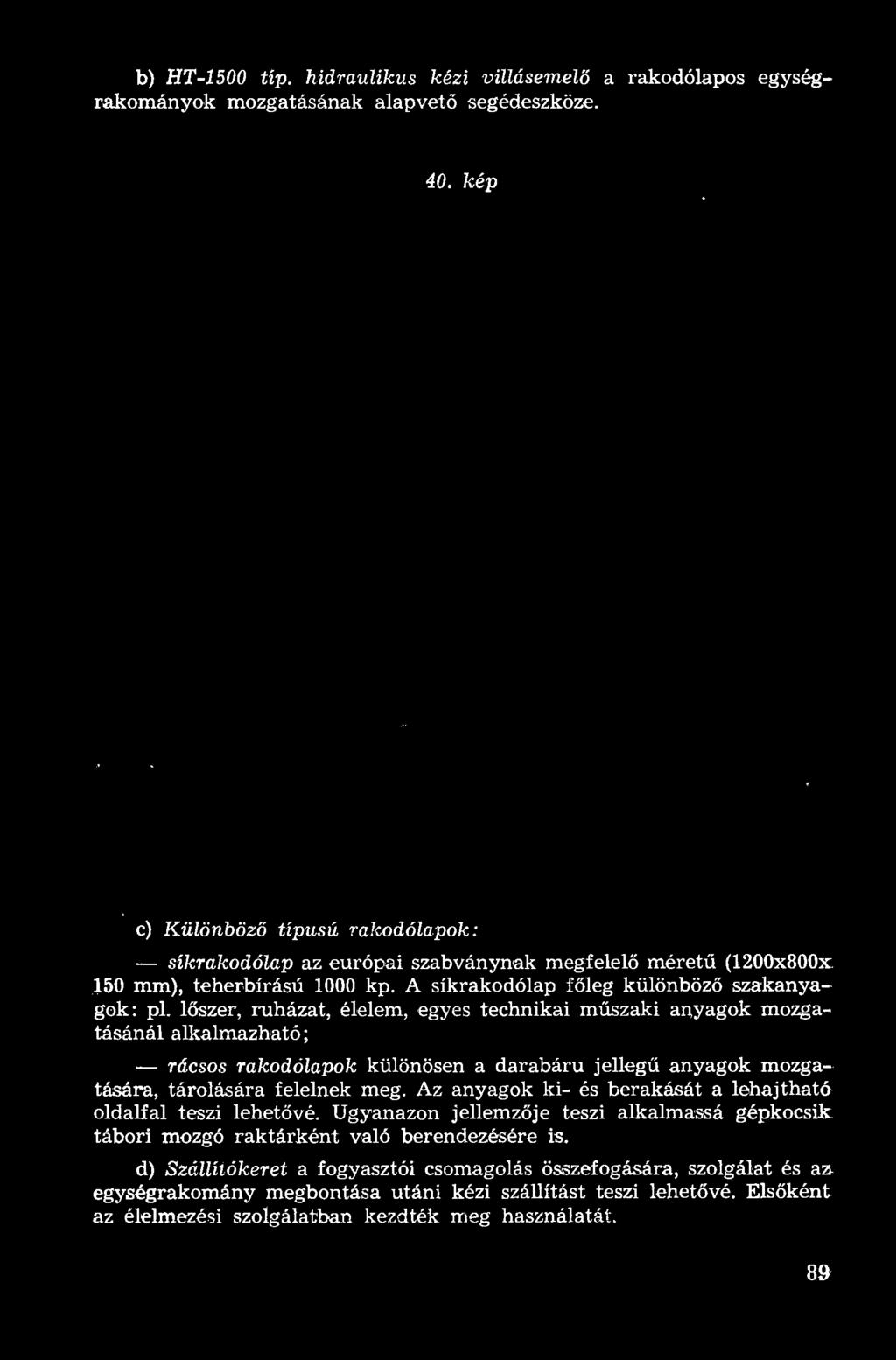 anyagok mozgatására, tárolására felelnek meg. Az anyagok ki- és berakását a lehajtható oldalfal teszi lehe tővé.