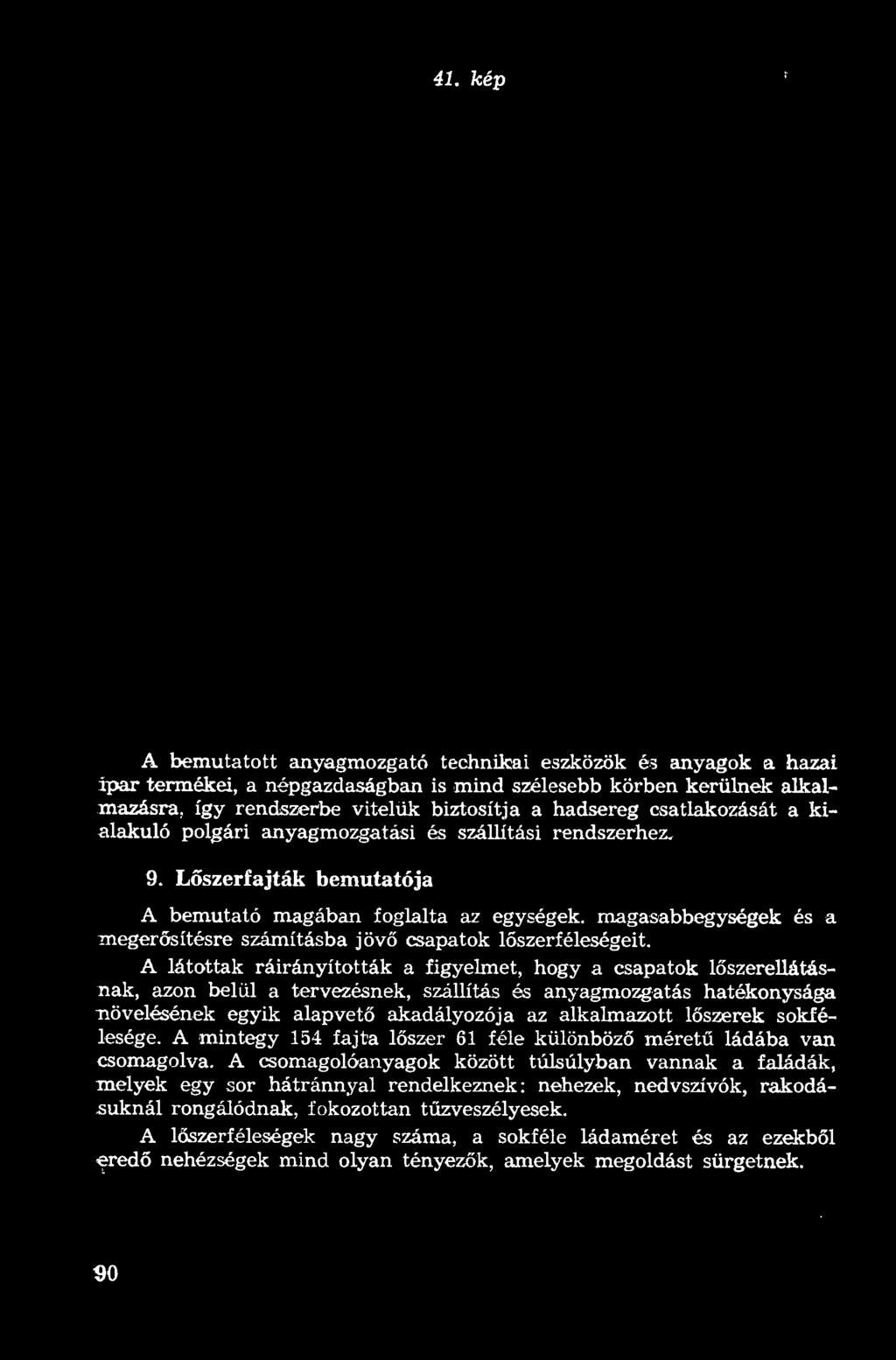 A látottak ráirányították a figyelmet, hogy a csapatok lőszerellátásnak, azon belül a tervezésnek, szállítás és anyagmozgatás hatékonysága növelésének egyik a lapvető