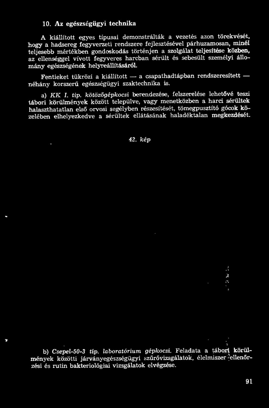 kötözőgépkocsi berendezése, felszerelése lehetővé teszi tábori körülmények között települve, vagy menetközben a harci sérültek halaszthatatlan első orvosi