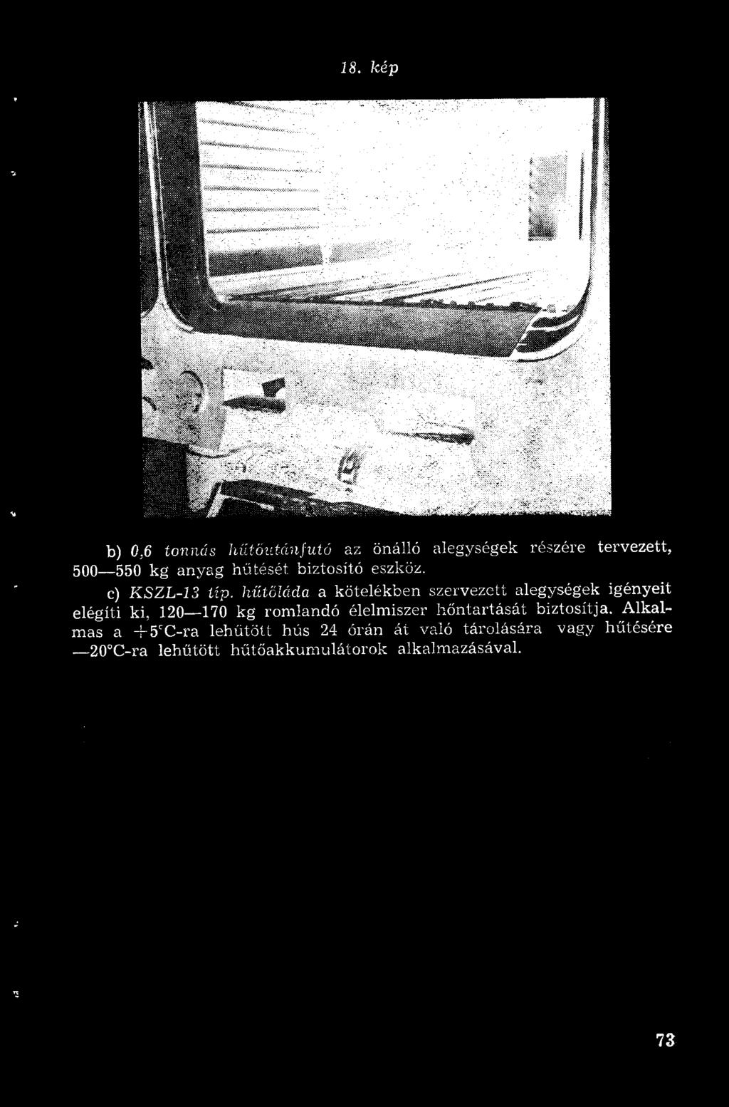 18. kép b) 0,6 tonnás hűtőutánfutó az önálló alegységek részére tervezett, 500-550 kg anyag hűtését biztosító eszköz. e) KSZL-13 típ.