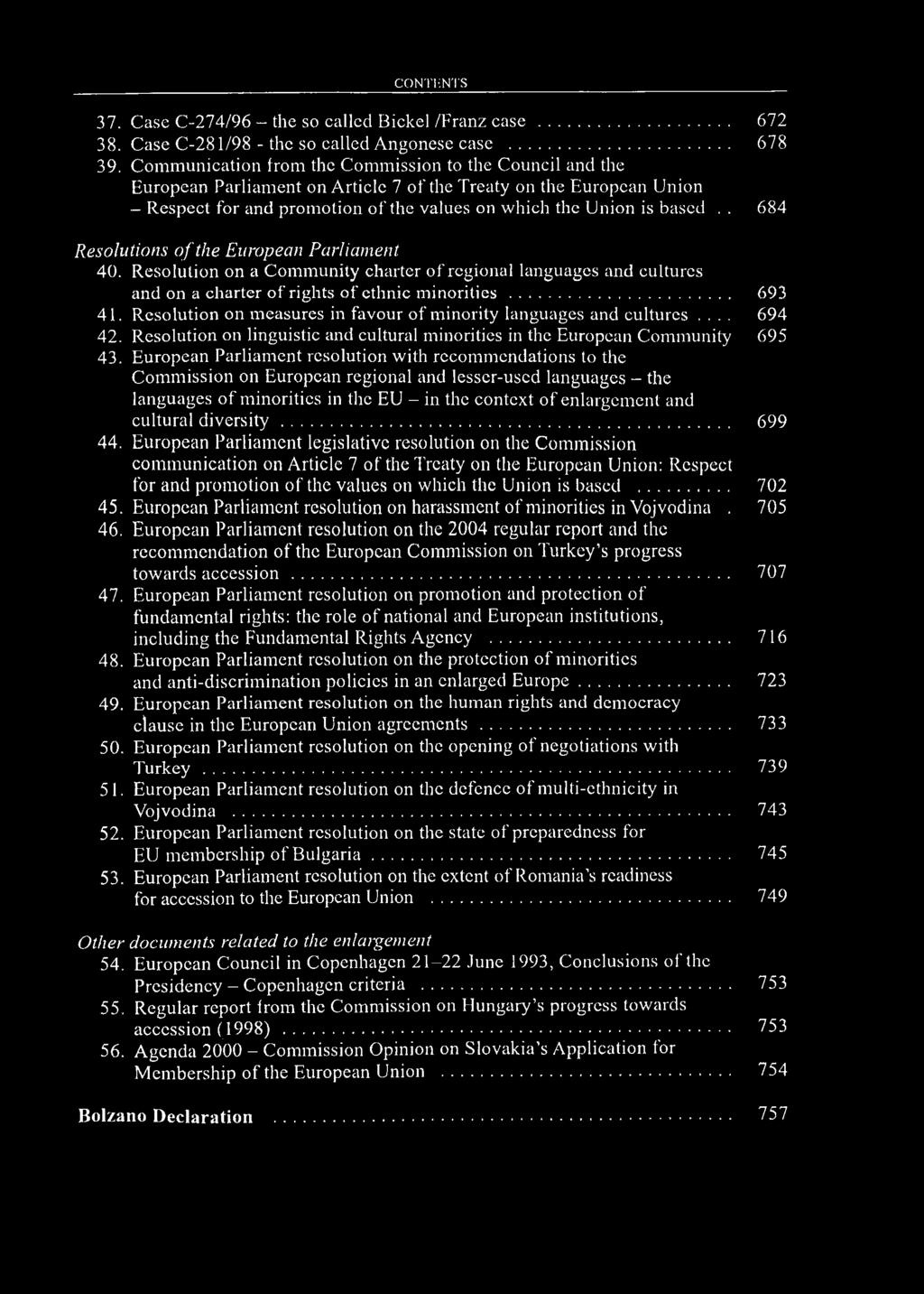 . 684 Resolutions o f the European Parliament. 40. Resolution on a Community charter o f régiónál languages and cultures and on a charter of rights ofethnic minorities... 693 41.