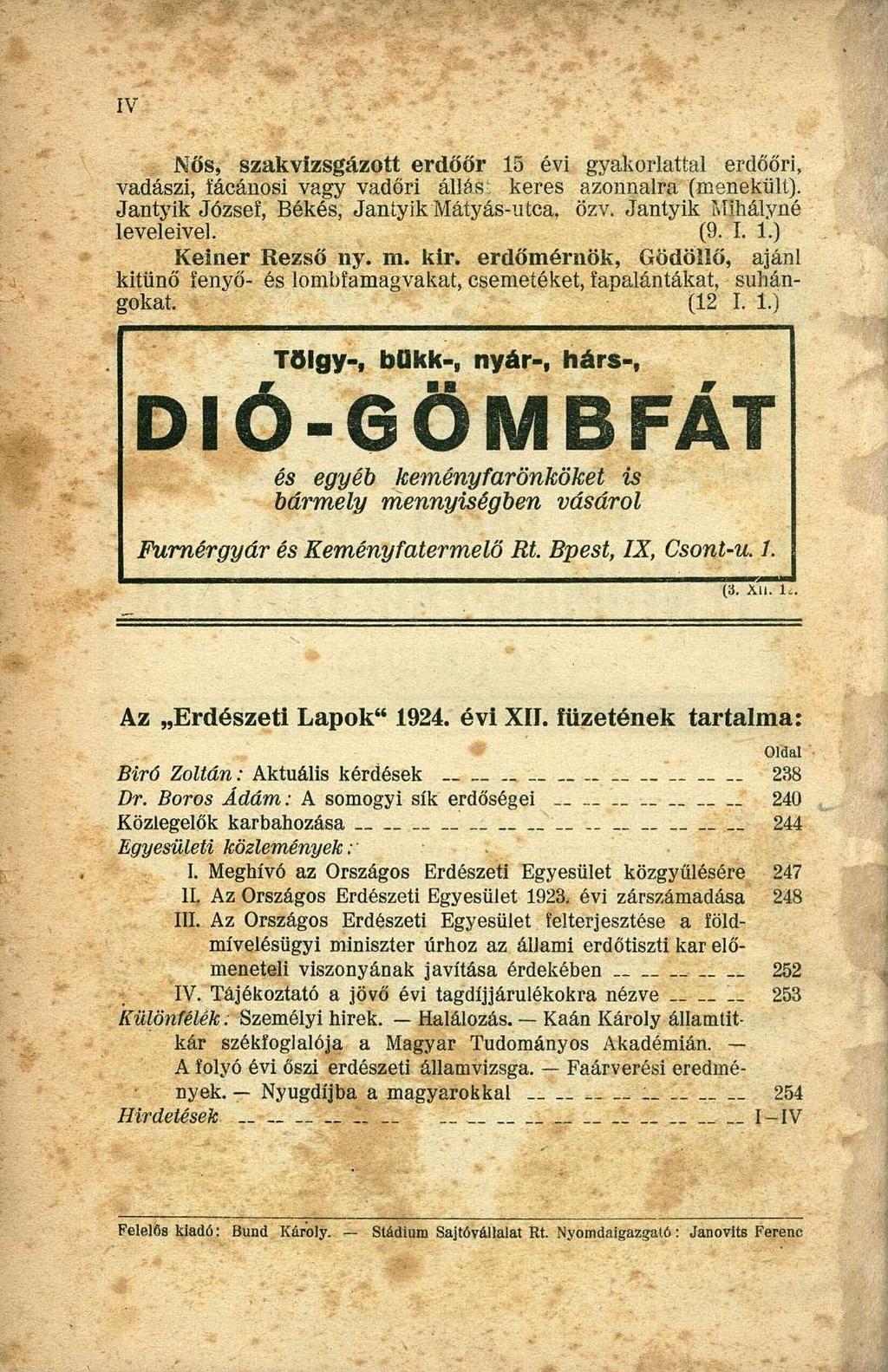 Nős, szakvizsgázott erdőőr 15 évi gyakorlattal erdőőri, vadászi, íácánosi vagy vadőri állása keres azonnalra (menekült). Jantyik József, Békés, Jantyik Mátyás-utca. özv. Jantyik Mihálvné leveleivel.