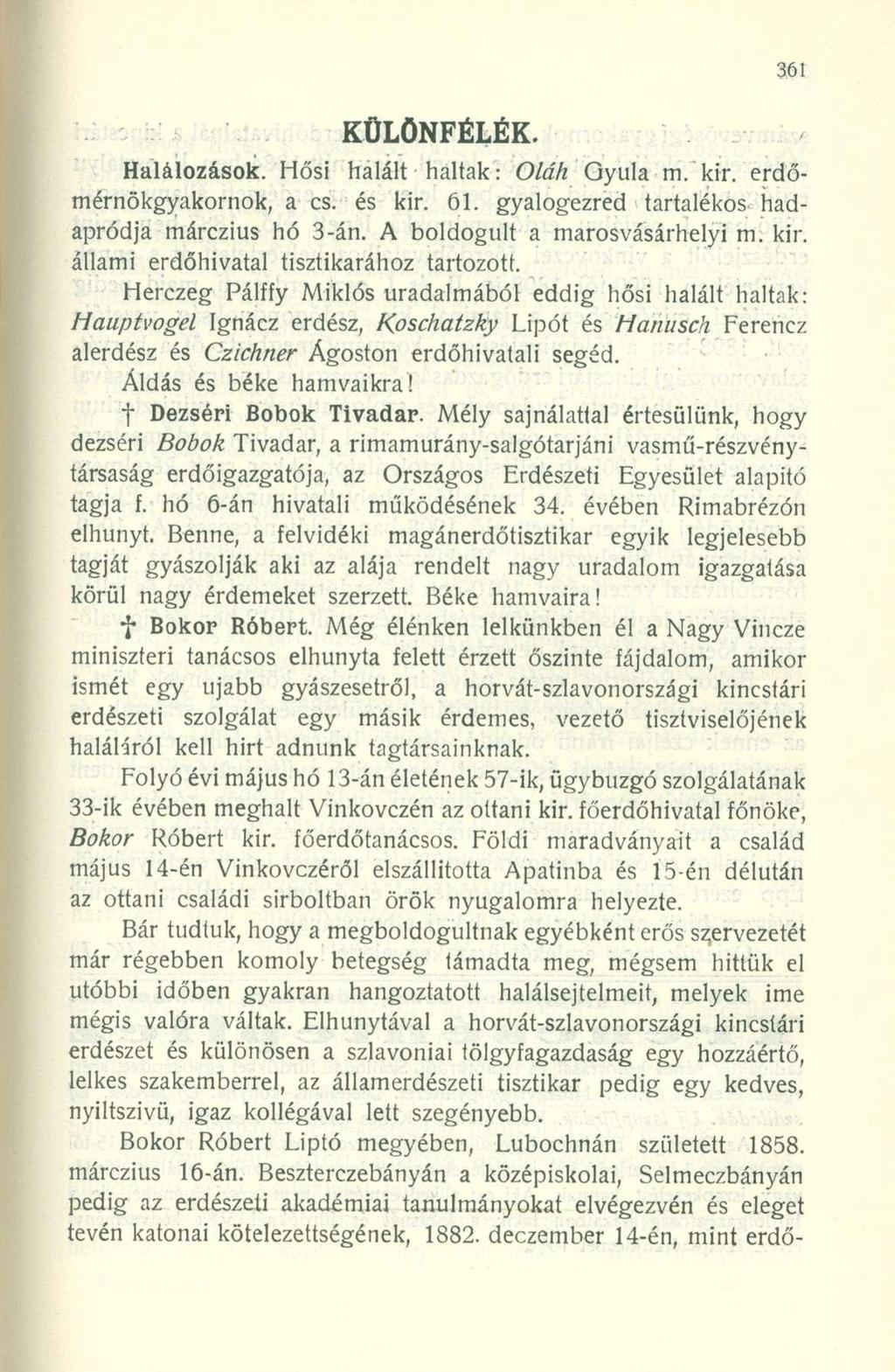 KÜLÖNFÉLÉK. Halálozások. Hősi halált haltak: Oláh Qyula m. kir. erdőmérnökgyakornok, a cs. és kir. 61. gyalogezred tartalékos hadapródja márczius hó 3-án. A boldogult a marosvásárhelyi m. kir. állami erdőhivatal tisztikarához tartozott.