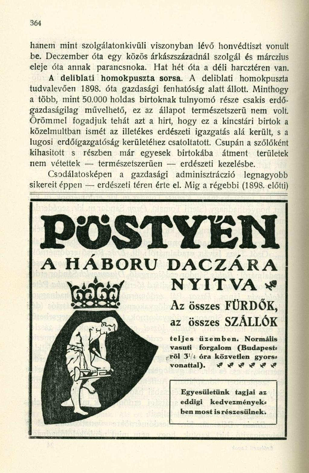 hanem mint szolgálatonkivüli viszonyban lévő honvédtiszt vonult be. Deczember óta egy közös árkászszázadnál szolgál és márczius eleje óta annak parancsnoka. Hat hét óta a déli hareztéren van.