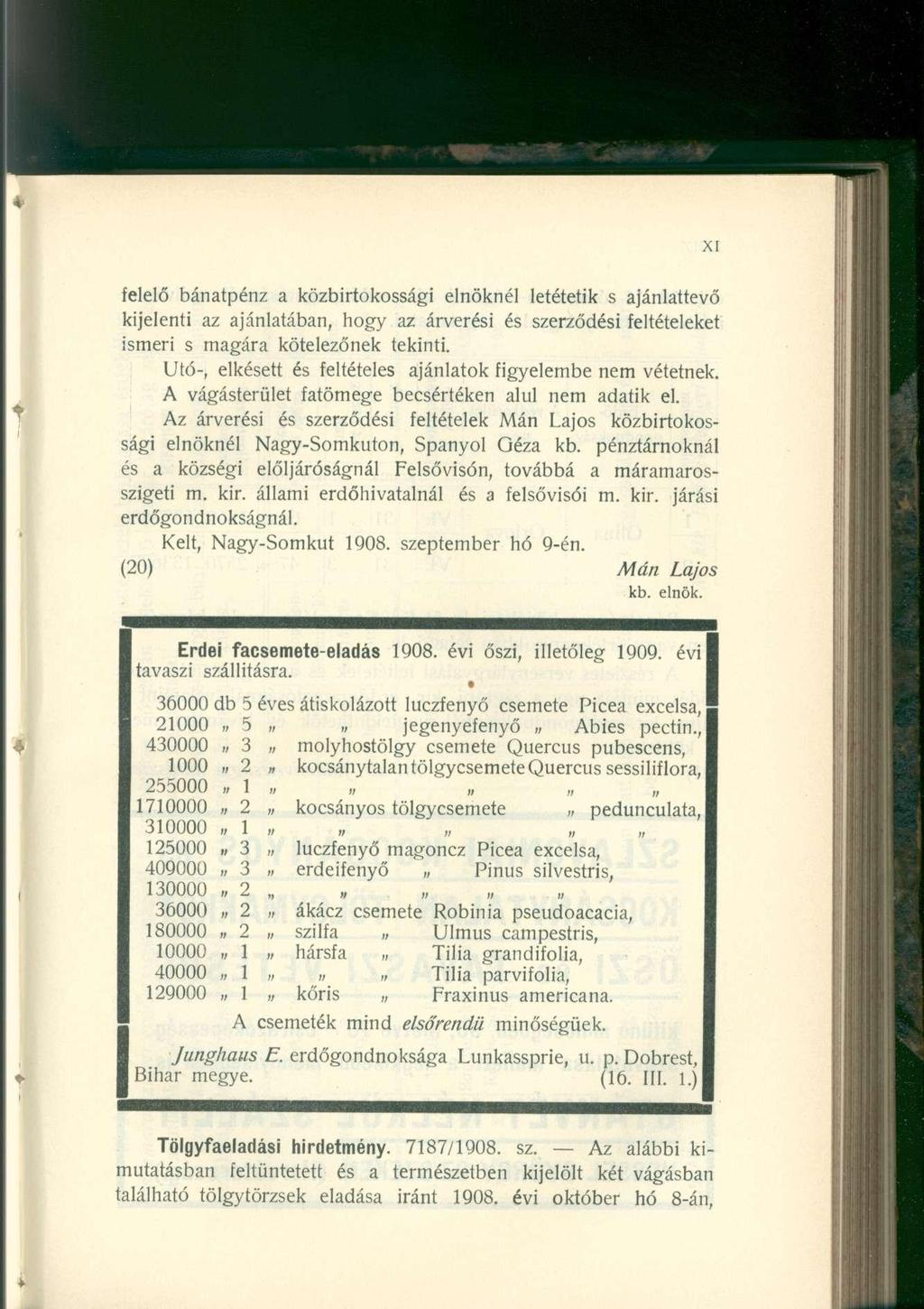 felelő bánatpénz a közbirtokossági elnöknél letétetik s ajánlattevő kijelenti az ajánlatában, hogy az árverési és szerződési feltételeket ismeri s magára kötelezőnek tekinti.