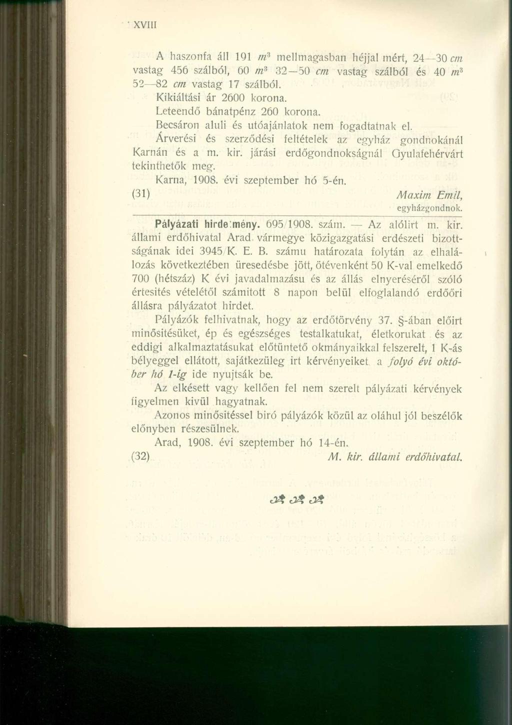 A haszonfa áll 191 w 3 mellmagasban héjjal mért, 24 30 cm vastag 456 szálból, 60 m* 32 50 cm vastag szálból és 40 m* 52 82 cm vastag 17 szálból. Kikiáltási ár 2600 korona.