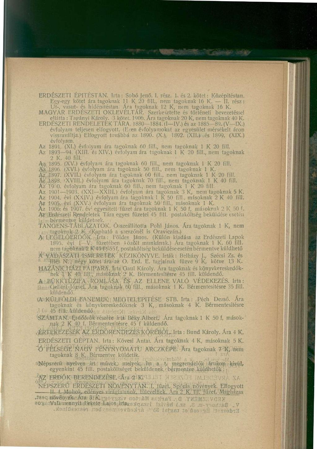 ERDÉSZETI ÉPITÉSTAN. Irta : Sobó Jenő. I. rész. 1, és 2. kötet: Középitéstan. Egy-egy kötet ára tagoknak H K. 20 fill., nem tagoknak 16 K. II. rész: Ut- vasút- és hidépitéstan.