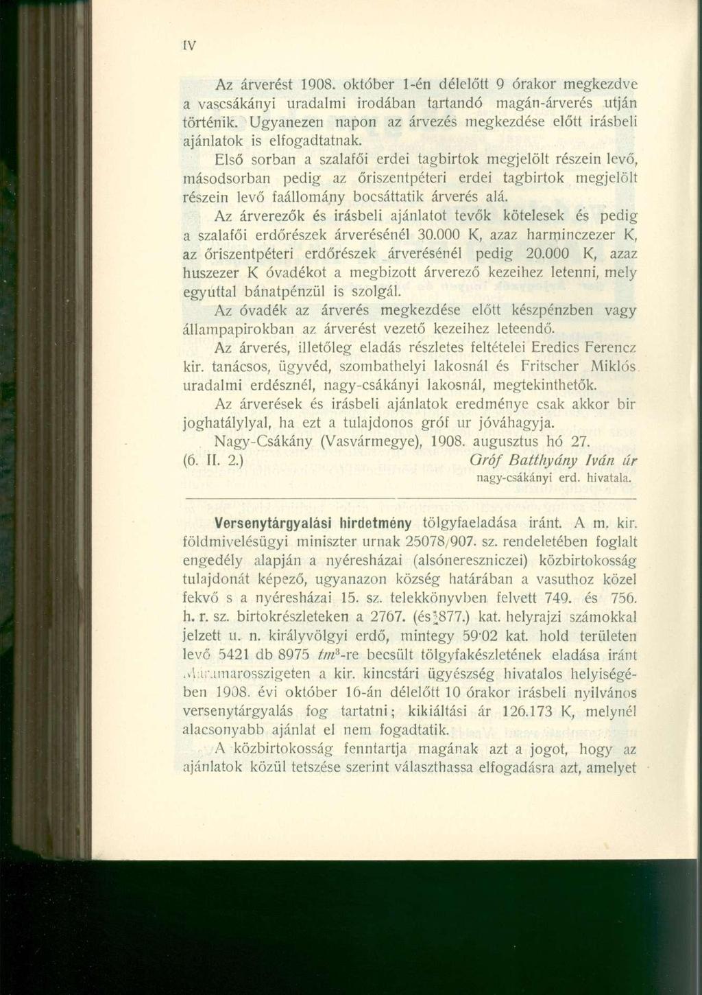 Az árverést 1908. október 1-én délelőtt 9 órakor megkezdve a vascsákányi uradalmi irodában tartandó magán-árverés utján történik.