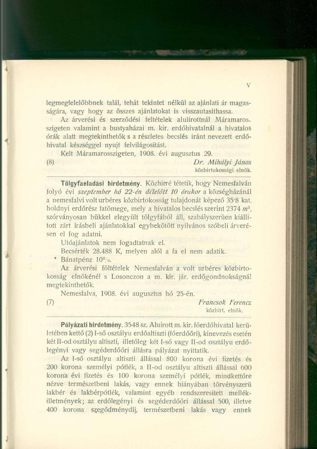 legmegfelelőbbnek talál, tehát tekintet nélkül az ajánlati ár magasságára, vagy hogy az összes ajánlatokat is visszautasíthassa. Az árverési és szerződési feltételek alulírottnál Máramaros.