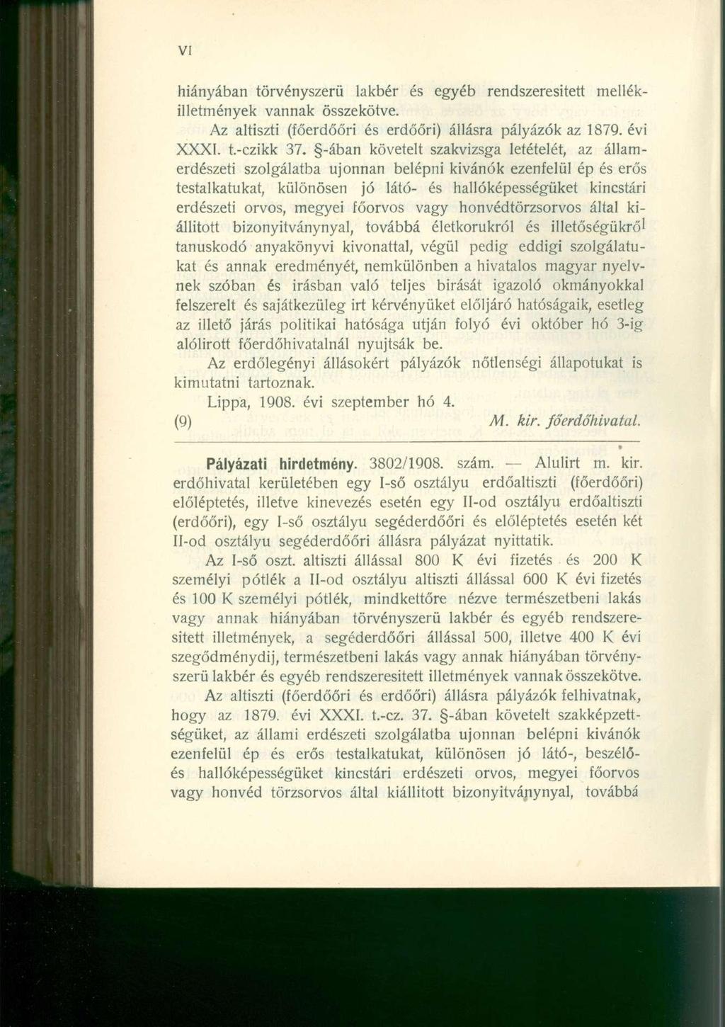 hiányában törvényszerű lakbér és egyéb rendszeresített mellékilletmények vannak összekötve. Az altiszti (főerdőőri és erdőőri) állásra pályázók az 1879. évi XXXI. t.-czikk 37.