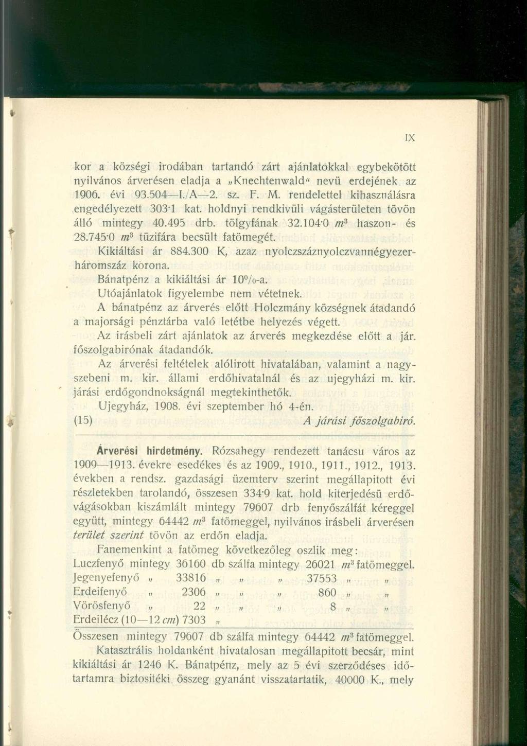 kor a községi irodában tartandó zárt ajánlatokkal egybekötött nyilvános árverésen eladja a Knechtenwald" nevü erdejének az 1906. évi 93.504 I. A 2. sz. F. M.