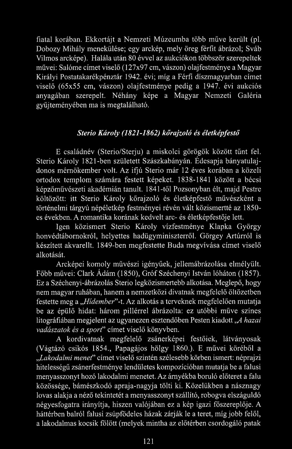 évi; míg a Férfi díszmagyarban címet viselő (65x55 cm, vászon) olajfestménye pedig a 1947. évi aukciós anyagában szerepelt. Néhány képe a Magyar Nemzeti Galéria gyűjteményében ma is megtalálható.