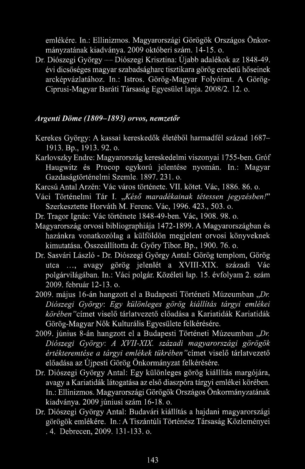 Argenti Döme (1809-1893) orvos, nemzetőr Kerekes György: A kassai kereskedők életéből harmadfél század 1687 1913. Bp., 1913. 92. o. Karlovszky Endre: Magyarország kereskedelmi viszonyai 1755-ben.