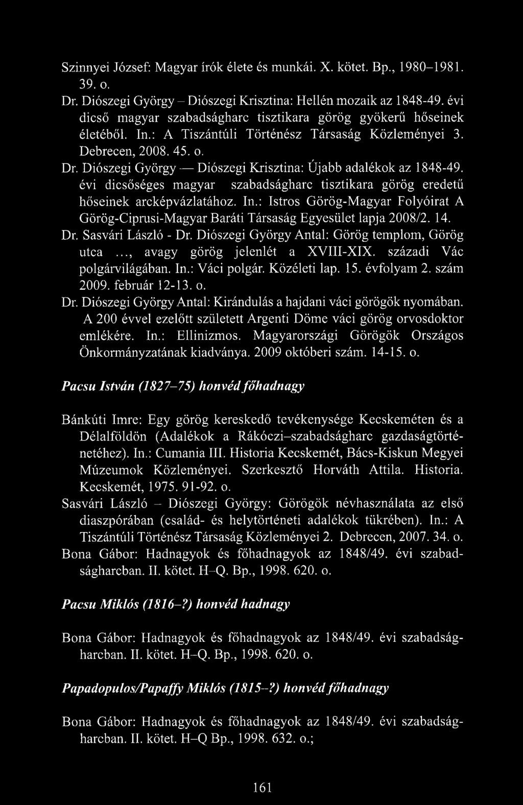 Diószegi György Diószegi Krisztina: Újabb adalékok az 1848-49. évi dicsőséges magyar szabadságharc tisztikara görög eredetű hőseinek arcképvázlatához. In.