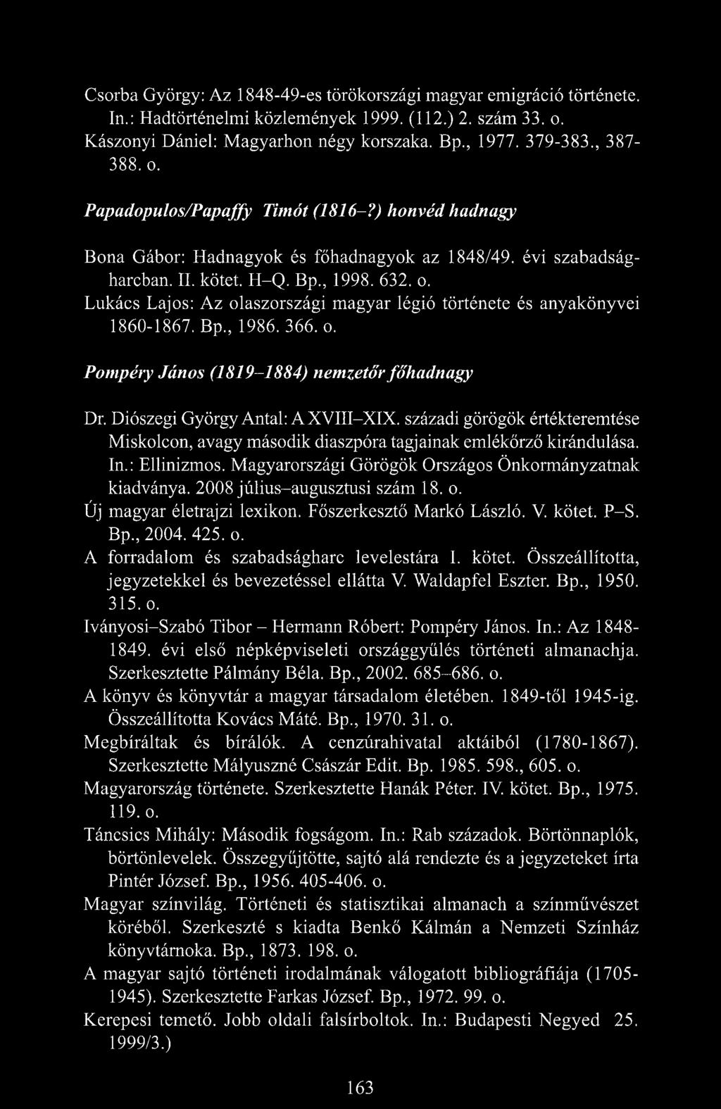 Lukács Lajos: Az olaszországi magyar légió története és anyakönyvei 1860-1867. Bp., 1986. 366. o. Pompéry János (1819-1884) nemzetőr főhadnagy Dr. Diószegi György Antal: AXVIII-XIX.