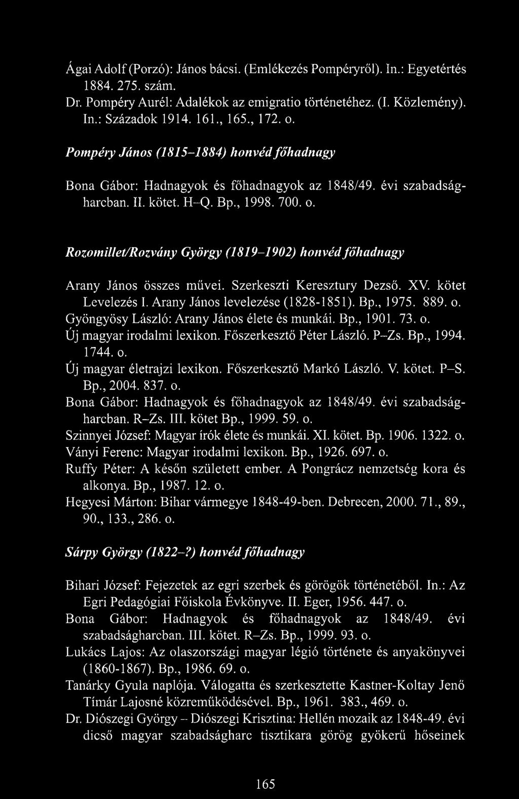 Rozomillet/Rozvány György (1819-1902) honvéd főhadnagy Arany János összes művei. Szerkeszti Keresztury Dezső. XV. kötet Levelezés I. Arany János levelezése (1828-1851). Bp., 1975. 889. o.