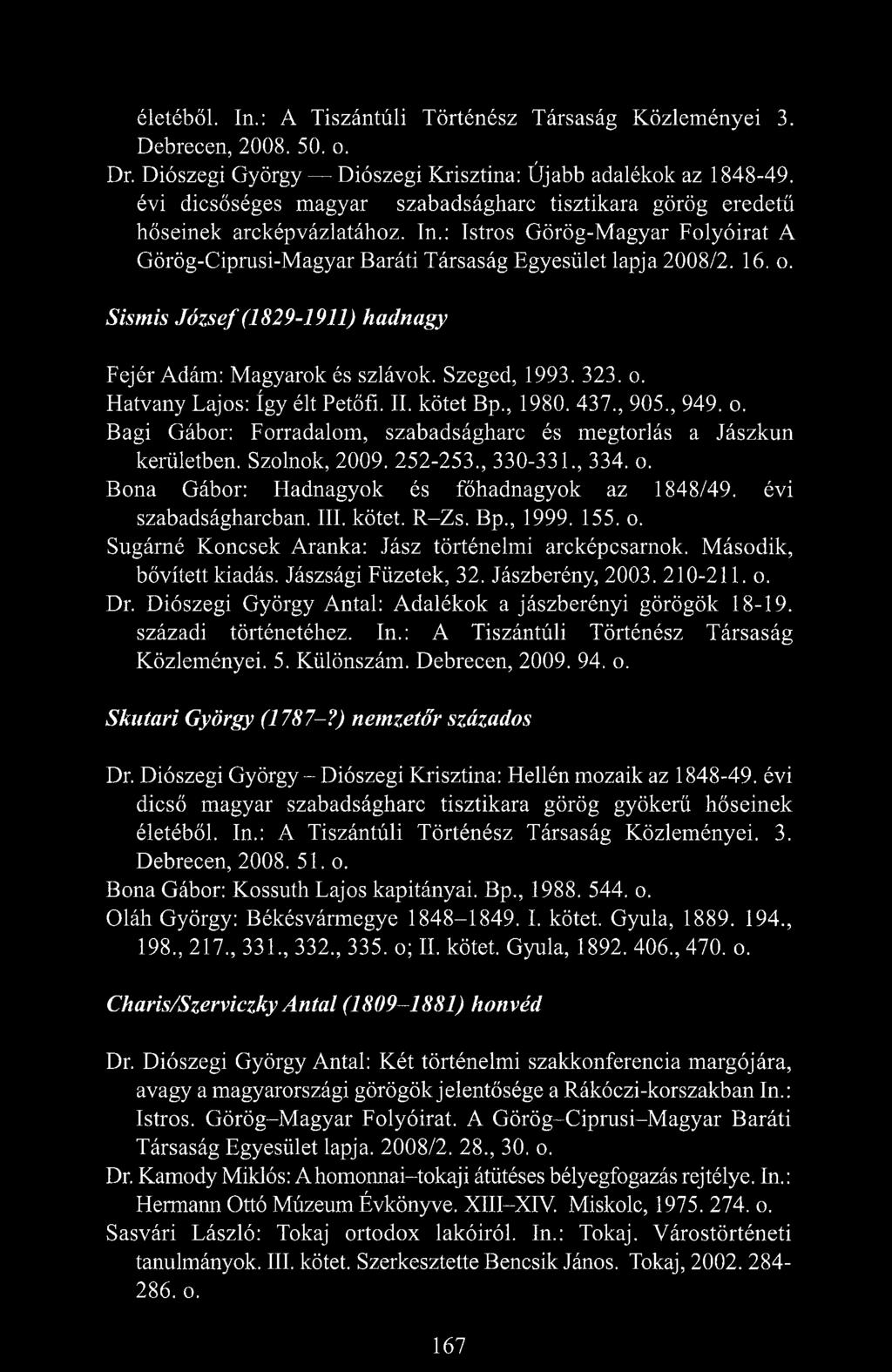 Sismis József (1829-1911) hadnagy Fejér Adám: Magyarok és szlávok. Szeged, 1993. 323. o. Hatvány Lajos: így élt Petőfi. II. kötet Bp., 1980. 437., 905., 949. o. Bagi Gábor: Forradalom, szabadságharc és megtorlás a Jászkun kerületben.