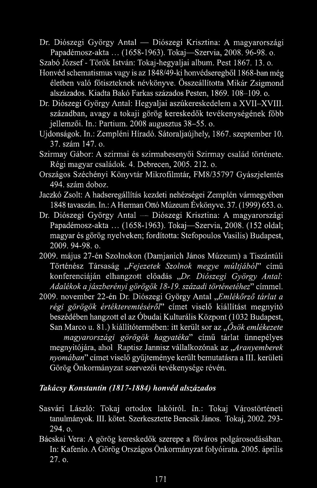 Összeállította Mikár Zsigmond alszázados. Kiadta Bakó Farkas százados Pesten, 1869. 108-109. o. Dr. Diószegi György Antal: Hegyaljai aszúkereskedelem a XVIL-XVIII.