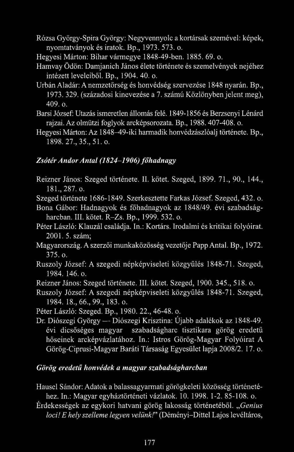 Bp., 1973. 329. (századosi kinevezése a 7. számú Közlönyben jelent meg), 409. o. Barsi József: Utazás ismeretlen állomás felé. 1849-1856 és Berzsenyi Lénárd rajzai. Az olmützi foglyok arcképsorozata.