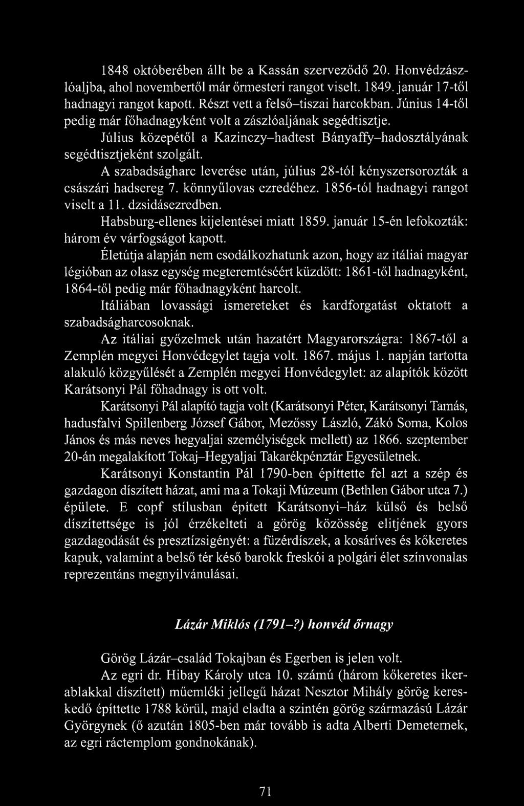 A szabadságharc leverése után, július 28-tól kényszersorozták a császári hadsereg 7. könnyűlovas ezredéhez. 1856-tól hadnagyi rangot viselt all. dzsidásezredben.