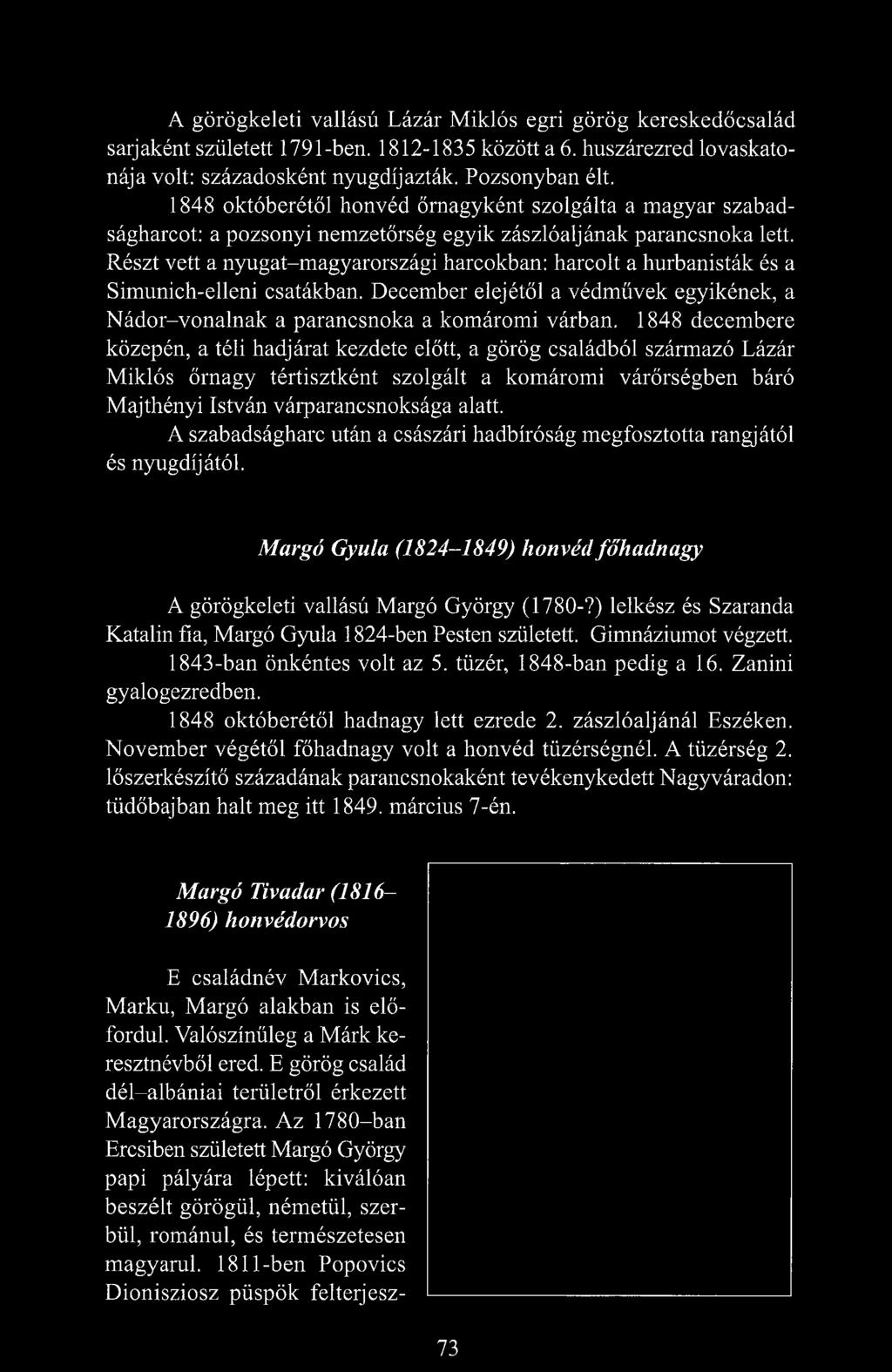 Részt vett a nyugat-magyarországi harcokban: harcolt a hurbanisták és a Simunich-elleni csatákban. December elejétől a védművek egyikének, a Nádor-vonalnak a parancsnoka a komáromi várban.