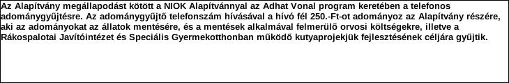 Támogatási program elnevezése: Támogató megnevezése: Adhat Vonal Program NIOK Alapítvány központi költségvetés Támogatás forrása: önkormányzati költségvetés nemzetközi forrás más gazdálkodó Támogatás