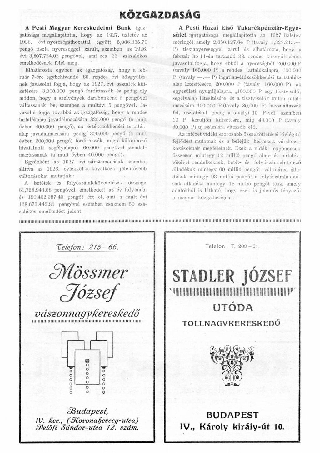 A Pesti Magyar Kereskedelmi Bank igazgatósága megállapíttta, hgy az 1927. üzletév az 1926. évi nyereségáthzattal együtt 5,066.365.79 pengő tiszta nyereséggel zárult, szemben az 1926. évi 3,807.724.