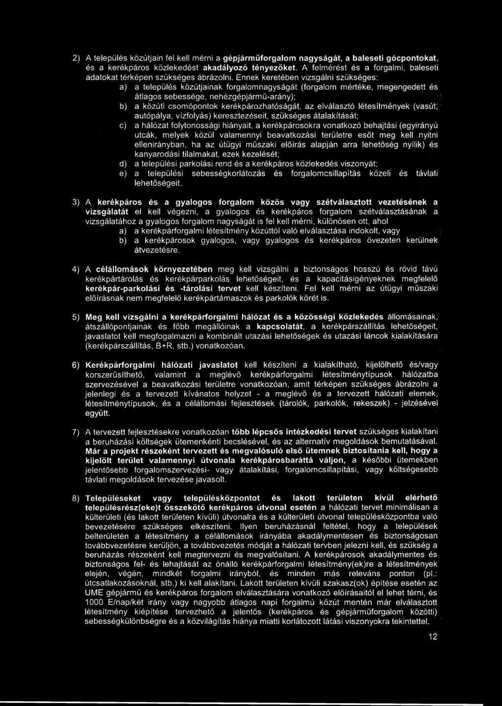 2) A település közútjain fel kell mérni a gépjárműforgalom nagyságát, a baleseti gócpontokat, és a kerékpáros közlekedést akadályozó tényezőket.