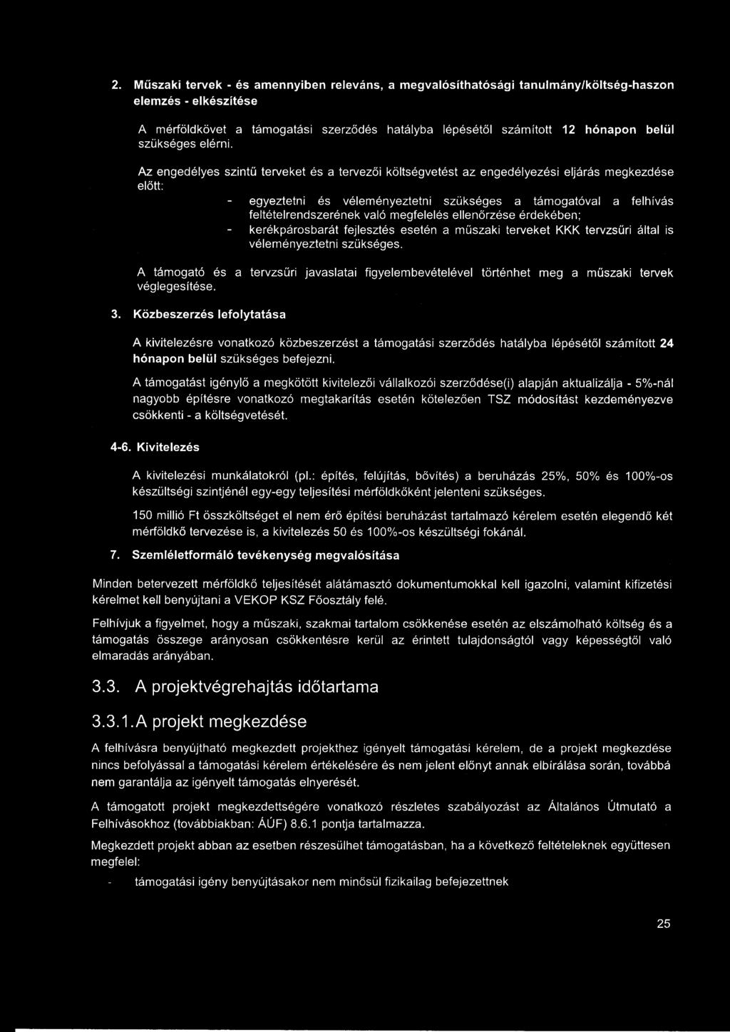 2. Műszaki tervek - és amennyiben releváns, a megvalósíthatósági tanulmány/költség-haszon elemzés - elkészítése A mérföldkövet a támogatási szerződés hatályba lépésétől számított 12 hónapon belül